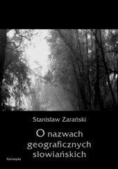 Okładka książki O nazwach geograficznych słowiańskich Stanisław Zarański