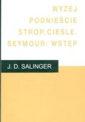 Okładka książki Wyżej podnieście strop, cieśle. Seymour: wstęp J.D. Salinger