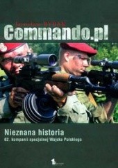 Okładka książki Commando.pl : Nieznana historia 62. kompanii specjalnej Wojska Polskiego Jarosław Rybak