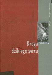 Okładka książki Droga dzikiego serca John Eldredge