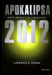 Okładka książki Apokalipsa 2012 Kiedy skończy się cywilizacja? Lawrence E. Joseph