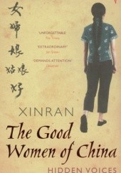 Okładka książki The Good Women of China: Hidden Voices Xue Xinran