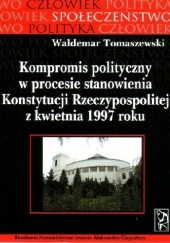 Okładka książki Kompromis polityczny w proc.stan.Konst.RP z kwiet.1997 roku Waldemar Tomaszewski