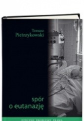 Okładka książki Spór o eutanazję Tomasz Pietrzykowski