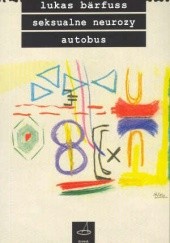 Okładka książki Seksualne neurozy. Autobus Lukas Bärfuss