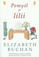 Okładka książki Pomyśl o lilii Elizabeth Buchan