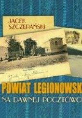 Okładka książki Powiat Legionowski na dawnej pocztówce Jacek Szczepański