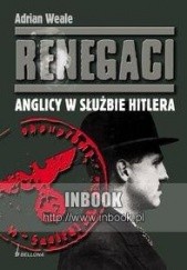 Okładka książki Renegaci : Anglicy w służbie Hitlera Adrian Weale