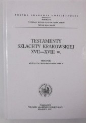 Okładka książki Testamenty szlachty krakowskiej XVII-XVIII w. Alicja Falniowska-Gradowska