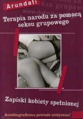 Okładka książki Terapia narodu za pomocą seksu grupowego. Zapiski kobiety spełnionej Arundati