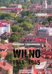 Okładka książki Wilno 1944-1945 Stanisława Lewandowska