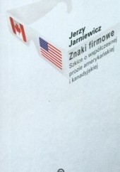 Okładka książki Znaki firmowe. Szkice o współczesnej prozie amerykańskiej i kanadyjskiej Jerzy Jarniewicz