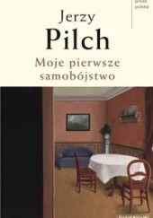 Okładka książki Moje pierwsze samobójstwo i dziewięć innych opowieści Jerzy Pilch