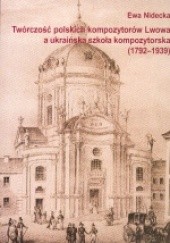 Okładka książki Twórczość polskich komozytorów Lwowa a ukraińska szkoła kom. E. Nidecka