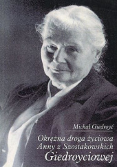 Okładka książki Okrężna droga życiowa Anny z Szostakowskich Giedroyciowej Michał Giedroyć