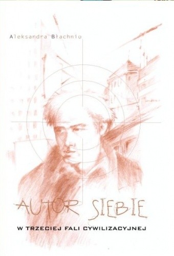 Okładka książki Autor SIEBIE w trzeciej fali cywilizacyjnej Aleksandra Błachnio