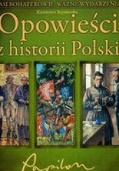 Opowieści z historii Polski. Nasi bohaterowie, ważne wydarzenia