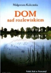 Okładka książki Dom nad rozlewiskiem Małgorzata Kalicińska