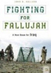 Okładka książki Fighting for Fallujah John R. Ballard