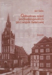 Okładka książki Odbudowa miast wschodniopruskich po I wojnie światowej Jan Salm