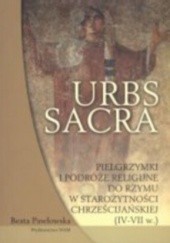 Okładka książki Urbs sacra. Pielgrzymki i podróże religijne do Rzymu w starożytności chrześcijańskiej (IV-VII w.) Beata Pawłowska