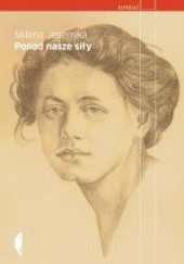 Okładka książki Ponad nasze siły. Czesi, Żydzi i Niemcy. Wybór publicystyki z lat 1937-1939 Milena Jesenská