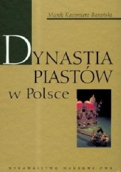 Okładka książki Dynastia Piastów w Polsce Marek Kazimierz Barański
