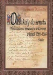 Okładka książki Od szkoły do senatu. Wykształcenie senatorów w Koronie w latach 1501-1586. Studia Anna Kamler