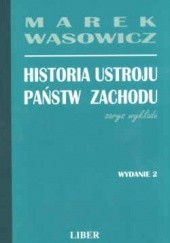 Okładka książki Historia ustroju państw zachodu - zarys wykładu. Marek Wąsowicz