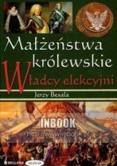 Okładka książki Małżeństwa królewskie. Władcy elekcyjni Jerzy Besala