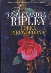 Okładka książki Córka pierworodna Alexandra Ripley