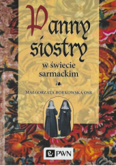 Okładka książki Panny siostry w świecie sarmackim Małgorzata Borkowska OSB