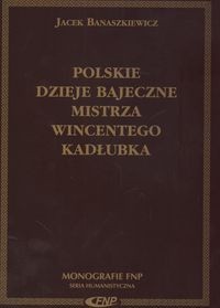 Polskie dzieje bajeczne Mistrza Wincentego Kadłubka