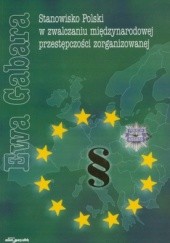 Okładka książki Stanowisko Polski w zwalczaniu międzynarodowej przestępczośc Ewa Gabara