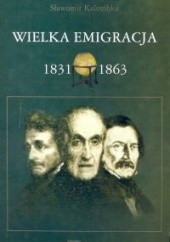 Okładka książki Wielka Emigracja 1831-1863 Sławomir Robert Kalembka