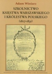 Okładka książki Szkolnictwo Księstwa Warszawskiego i Królestwa Polskiego (18 Adam Winiarz