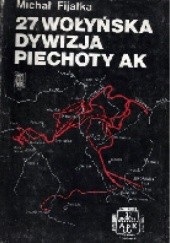 Okładka książki 27. Wołyńska Dywizja Piechoty AK Michał Fijałka