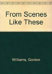 Okładka książki From Scenes Like These Gordon M. Williams