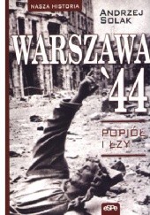 Okładka książki WARSZAWA' 44. Popiół i łzy Andrzej Solak