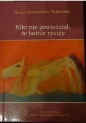 Okładka książki Nikt nie powiedział, że ładnie rysuję Sylwia Dobrzańska-Piętkowska