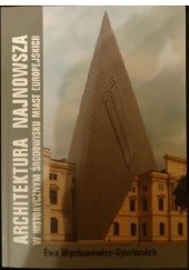 Okładka książki Architektura najnowsza w historycznym środowisku miast europejskich Ewa Węcławowicz-Gyurkovich