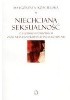 Okładka książki Niechciana seksualność. O ludzkich potrzebach osób niepełnosprawnych intelektualnie Małgorzata Kościelska