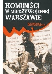 Okładka książki Komuniści w międzywojennej Warszawie Elżbieta Kowalczyk