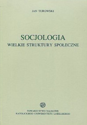 Okładka książki Socjologia. Wielkie struktury społeczne Jan Turowski