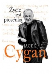 Okładka książki Życie jest piosenką Jacek Cygan