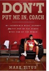 Okładka książki Don't Put Me In, Coach Mark Titus