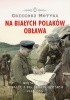 Okładka książki Na białych Polaków obława Grzegorz Motyka