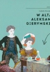 Okładka książki W altanie Aleksandra Gierymskiego Izabela Kaczmarek-Szurek, Justyna Mrowiec