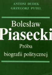 Okładka książki Bolesław Piasecki. Próba biografii politycznej Antoni Dudek, Grzegorz Pytel