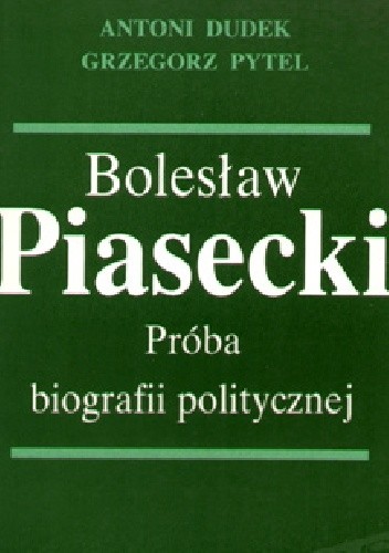Bolesław Piasecki. Próba biografii politycznej